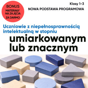 Nowa podstawa programowa dla ucznia z n.i. w stopniu umiarkowanym lub znacznym. Klasy 1-3